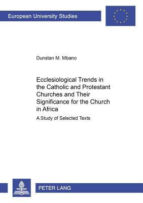 Ecclesiological Trends in the Catholic and Protestant Churches and Their Significance for the Church in Africa