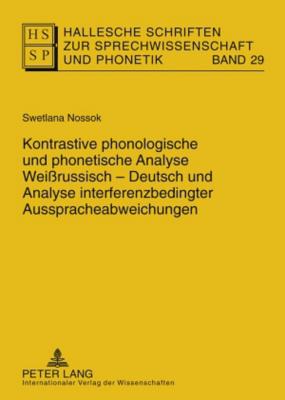 Kontrastive Phonologische Und Phonetische Analyse Weissrussisch-Deutsch Und Analyse Interferenzbedingter Ausspracheabweichungen