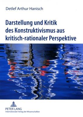 Darstellung Und Kritik Des Konstruktivismus Aus Kritisch-Rationaler Perspektive