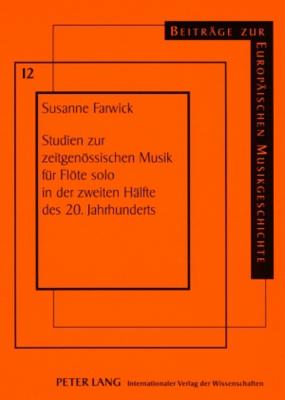 Studien zur zeitgenoessischen Musik fur Floete solo in der zweiten Halfte des 20. Jahrhunderts; Analytische Betrachtungen zu formalen, aussermusikalischen, nationalen sowie klangasthetischen Aspekten in der Musik fur Floete solo von 1950 bis 2006