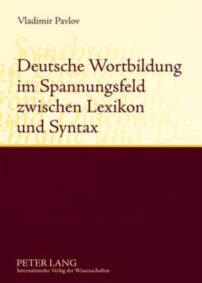 Deutsche Wortbildung Im Spannungsfeld Zwischen Lexikon Und Syntax