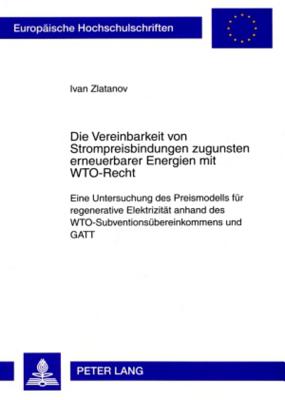 Die Vereinbarkeit Von Strompreisbindungen Zugunsten Erneuerbarer Energien Mit Wto-Recht