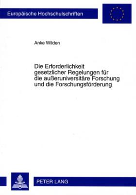 Die Erforderlichkeit Gesetzlicher Regelungen Fuer Die Ausseruniversitaere Forschung Und Die Forschungsfoerderung