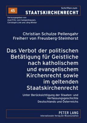 Das Verbot Der Politischen Betaetigung Fuer Geistliche Nach Katholischem Und Evangelischem Kirchenrecht Sowie Im Geltenden Staatskirchenrecht