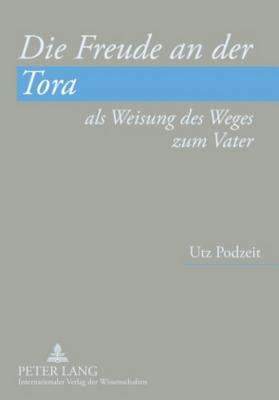 Die Freude an Der Tora ALS Weisung Des Weges Zum Vater