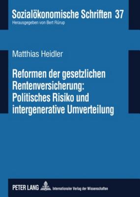 Reformen Der Gesetzlichen Rentenversicherung: Politisches Risiko Und Intergenerative Umverteilung