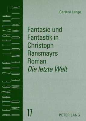 Fantasie Und Fantastik in Christoph Ransmayrs Roman "Die Letzte Welt"