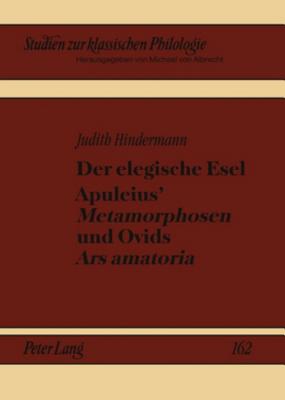 Der Elegische Esel. Apuleius' "Metamorphosen" Und Ovids "Ars Amatoria"