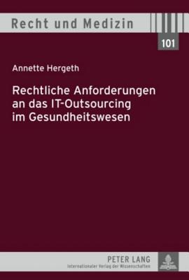 Rechtliche Anforderungen an Das It-Outsourcing Im Gesundheitswesen