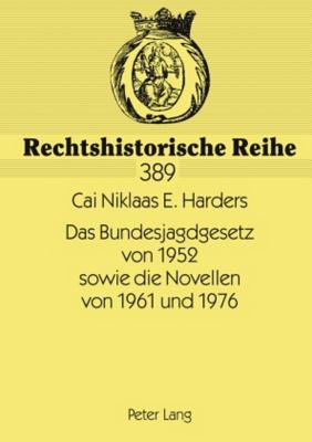 Das Bundesjagdgesetz Von 1952 Sowie Die Novellen Von 1961 Und 1976
