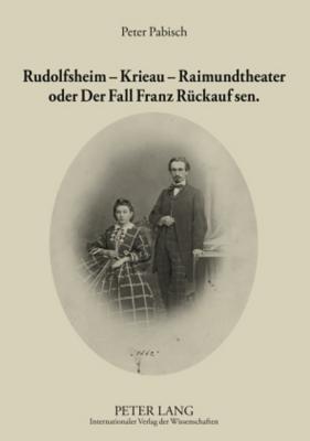 Rudolfsheim - Krieau - Raimundtheater Oder Der Fall Franz Rueckauf Sen.