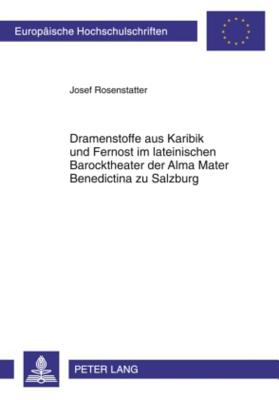 Dramenstoffe Aus Karibik Und Fernost Im Lateinischen Barocktheater Der Alma Mater Benedictina Zu Salzburg