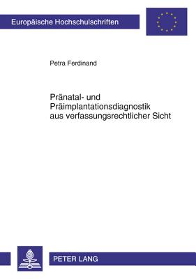 Praenatal- Und Praeimplantationsdiagnostik Aus Verfassungsrechtlicher Sicht