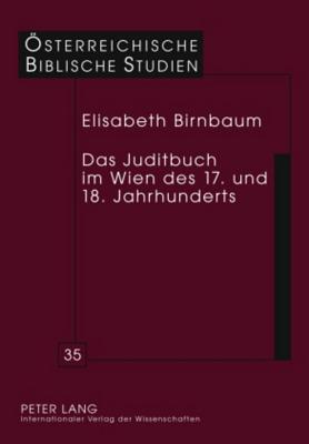 Das Juditbuch Im Wien Des 17. Und 18. Jahrhunderts