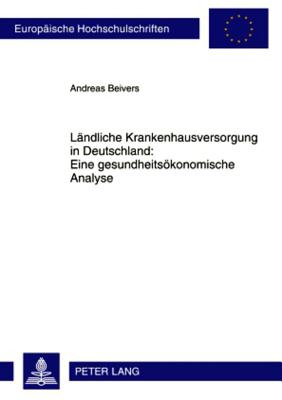 Laendliche Krankenhausversorgung in Deutschland: - Eine Gesundheitsoekonomische Analyse