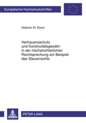 Vertrauensschutz und Kontinuitaetsgewaehr in der hoechstrichterlichen Rechtsprechung am Beispiel des Steuerrechts
