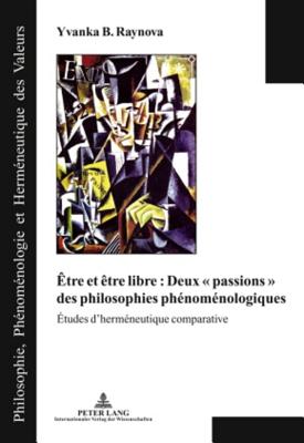 Etre Et Etre Libre: Deux " Passions " Des Philosophies Phenomenologiques