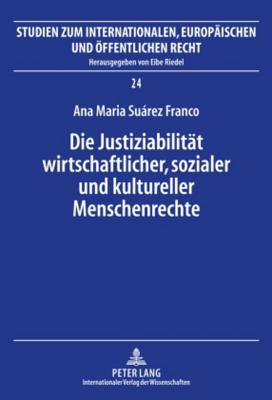 Die Justiziabilitaet Wirtschaftlicher, Sozialer Und Kultureller Menschenrechte