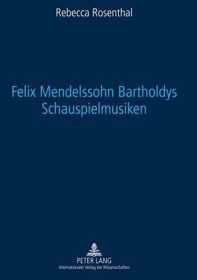 Felix Mendelssohn Bartholdys Schauspielmusiken