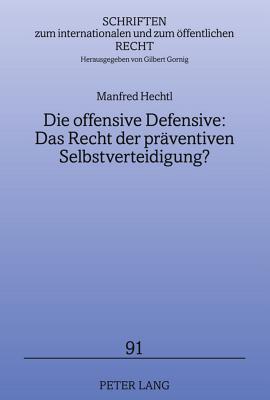 Die Offensive Defensive: Das Recht Der Praeventiven Selbstverteidigung?