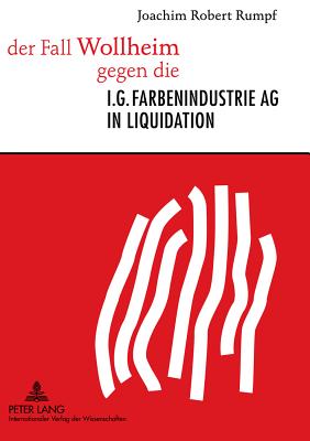 Der Fall Wollheim Gegen Die I.G. Farbenindustrie AG in Liquidation