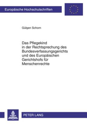 Das Pflegekind in Der Rechtsprechung Des Bundesverfassungsgerichts Und Des Europaeischen Gerichtshofs Fuer Menschenrechte