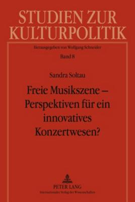 Freie Musikszene - Perspektiven Fuer Ein Innovatives Konzertwesen?