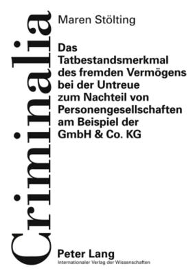 Das Tatbestandsmerkmal Des Fremden Vermoegens Bei Der Untreue Zum Nachteil Von Personengesellschaften Am Beispiel Der Gmbh & Co. Kg