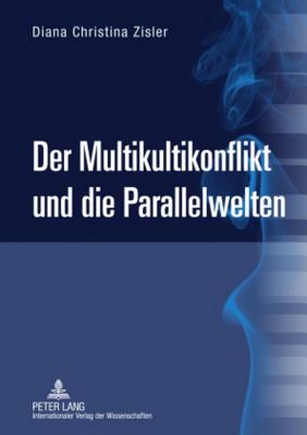 Der Multikultikonflikt Und Die Parallelwelten