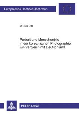 Portrait Und Menschenbild in Der Koreanischen Photographie: Ein Vergleich Mit Deutschland