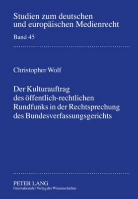 Der Kulturauftrag Des Oeffentlich-Rechtlichen Rundfunks in Der Rechtsprechung Des Bundesverfassungsgerichts