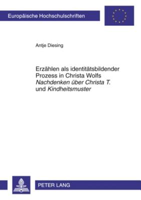 Erzaehlen ALS Identitaetsbildender Prozess in Christa Wolfs "Nachdenken Ueber Christa T." Und "Kindheitsmuster"