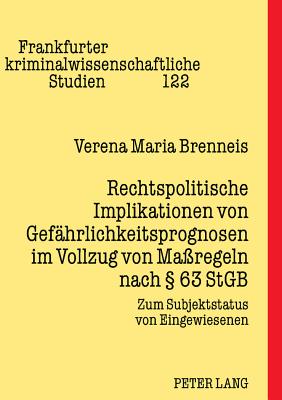 Rechtspolitische Implikationen Von Gefaehrlichkeitsprognosen Im Vollzug Von Massregeln Nach  63 Stgb