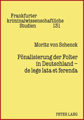 Poenalisierung Der Folter in Deutschland - de Lege Lata Et Ferenda