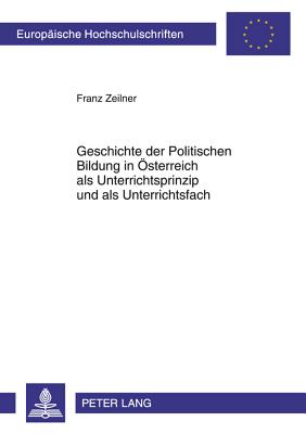 Geschichte Der Politischen Bildung in Oesterreich ALS Unterrichtsprinzip Und ALS Unterrichtsfach