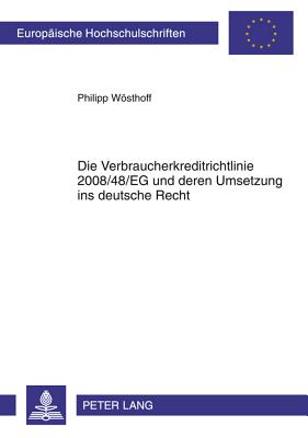 Die Verbraucherkreditrichtlinie 2008/48/Eg Und Deren Umsetzung Ins Deutsche Recht