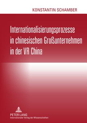 Internationalisierungsprozesse in Chinesischen Grossunternehmen in Der VR China