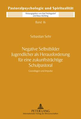 Negative Selbstbilder Jugendlicher ALS Herausforderung Fuer Eine Zukunftstraechtige Schulpastoral