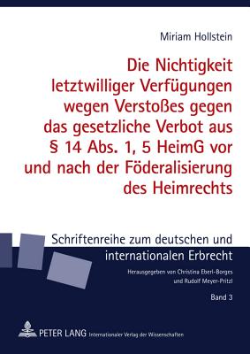 Die Nichtigkeit Letztwilliger Verfuegungen Wegen Verstosses Gegen Das Gesetzliche Verbot Aus  14 Abs. 1, 5 Heimg VOR Und Nach Der Foederalisierung Des Heimrechts