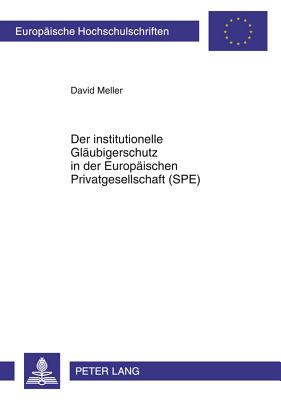 Der Institutionelle Glaeubigerschutz in Der Europaeischen Privatgesellschaft (Spe)