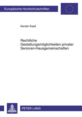 Rechtliche Gestaltungsmoeglichkeiten Privater Senioren-Hausgemeinschaften