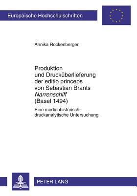 Produktion Und Druckueberlieferung Der Editio Princeps Von Sebastian Brants "Narrenschiff" (Basel 1494)