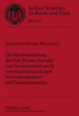 Die Rechtsprechung Des Eugh Zum Vorrang Von Gemeinschaftsrecht VOR Mitgliedstaatlichen Verwaltungsakten Und Gerichtsurteilen