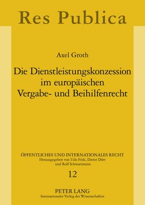 Die Dienstleistungskonzession Im Europaeischen Vergabe- Und Beihilfenrecht