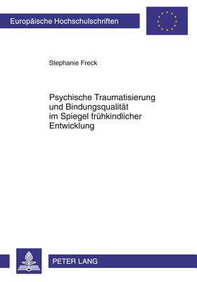 Psychische Traumatisierung Und Bindungsqualitaet Im Spiegel Fruehkindlicher Entwicklung