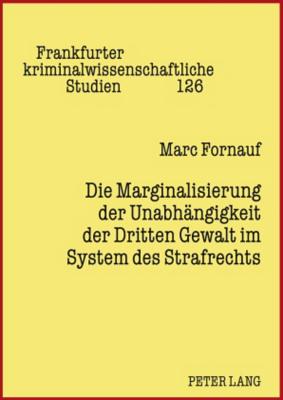 Die Marginalisierung Der Unabhaengigkeit Der Dritten Gewalt Im System Des Strafrechts