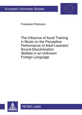 The Influence of Aural Training in Music on the Perceptive Performance of Adult Learners' Sound-Discrimination Abilities in an Unknown Foreign Language