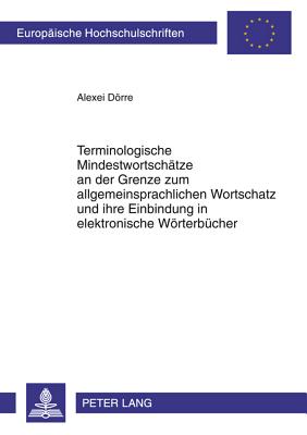 Terminologische Mindestwortschaetze an der Grenze zum allgemeinsprachlichen Wortschatz und ihre Einbindung in elektronische Woerterbuecher