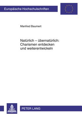 Natuerlich - Uebernatuerlich: Charismen Entdecken Und Weiterentwickeln