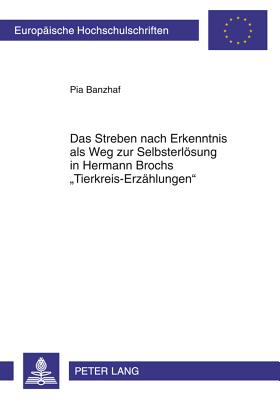 Das Streben Nach Erkenntnis ALS Weg Zur Selbsterloesung in Hermann Brochs "Tierkreis-Erzaehlungen"